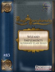 Player Paraphernalia #83—Alternate Class Rules: Wizard Implements (PFRPG) PDF