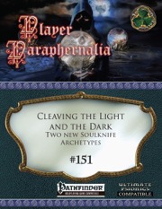 Player Paraphernalia #151: Cleaving the Light and the Dark, Two New Soulknife Archetypes (PFRPG) PDF
