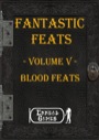 Fantastic Feats, Volume V: Blood Feats (PFRPG) PDF