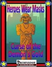 Heroes Wear Masks—Adventure #4: Curse of the Demon's Gold (PFRPG) PDF
