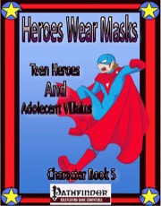 Heroes Wear Masks—Character Book #5: Teen Heroes (PFRPG) PDF