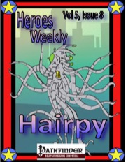 Heroes Weekly, Vol. 5, Issue #8: Hairpy (PFRPG) PDF