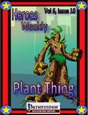 Heroes Weekly, Vol. 6, Issue #10: Plant Thing (PFRPG) PDF