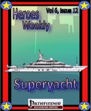Heroes Weekly, Vol. 6, Issue #12: Superyacht (PFRPG) PDF