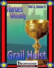 Heroes Weekly, Vol. 2, Issue #5: Grail Heist (PFRPG) PDF