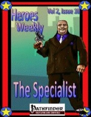 Heroes Weekly, Vol. 2, Issue #10: The Specialist (PFRPG) PDF