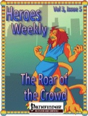 Heroes Weekly, Vol. 3, Issue #5: The Roar of the Crowd (PFRPG) PDF