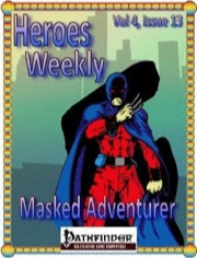 Heroes Weekly, Vol. 4, Issue #13: Masked Adventurer (PFRPG) PDF