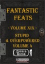 Fantastic Feats, Volume XIX: Stupid & Overpowered 4 (PFRPG) PDF