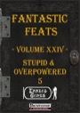 Fantastic Feats, Volume XXIV: Stupid & Overpowered 5 (PFRPG) PDF