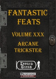 Fantastic Feats, Volume XXX: Arcane Trickster (PFRPG) PDF
