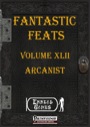 Fantastic Feats, Volume 42: Arcanist (PFRPG) PDF