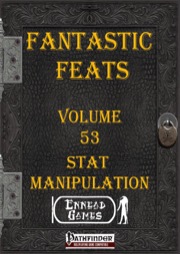Fantastic Feats, Volume 53: Stat Manipulation (PFRPG) PDF