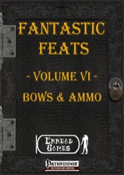 Fantastic Feats, Volume VI: Bows and Ammo (PFRPG) PDF