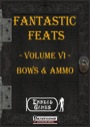 Fantastic Feats, Volume VI: Bows and Ammo (PFRPG) PDF
