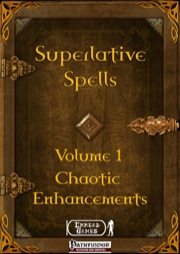 Superlative Spells, Volume I: Chaotic Enhancements (PFRPG) PDF
