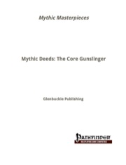 Mythic Masterpieces: Deeds of the Core Gunslinger (PFRPG) PDF