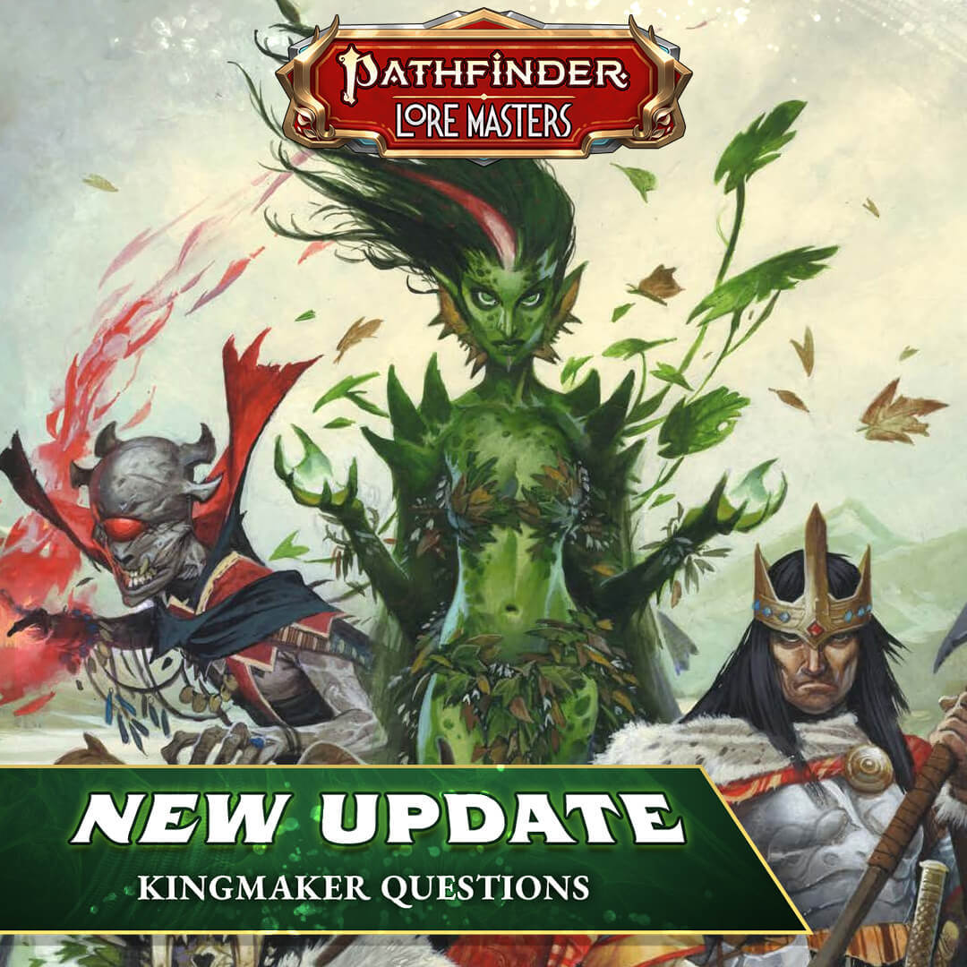 Pathfinder Lore Masters New Update: Kingmaker Questions