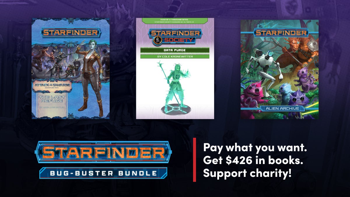 Starfinder Attack of the Swarm, Starfinder Society Data Purge, and Alien Archive. Stafinder Bug-Buster Bundle: Pay What you want. Get $426 in books. Support charity!