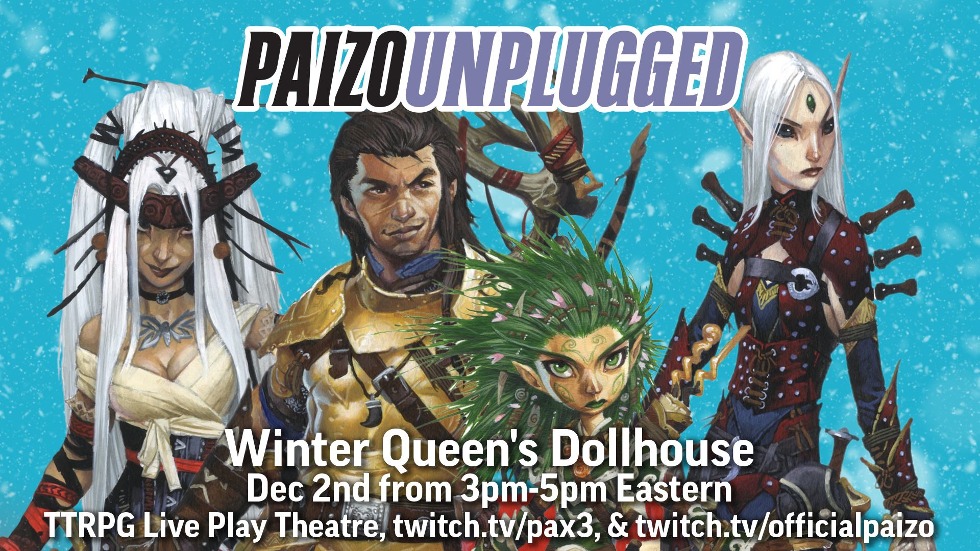 PaizoUnplugged : Winter Queen's Dollhouse, Dec 2nd from 3pm to 5pm Eastern - TTRPG Live Play Theatre, twitch.tv/pax3 and twitch.tv/officialpaizo