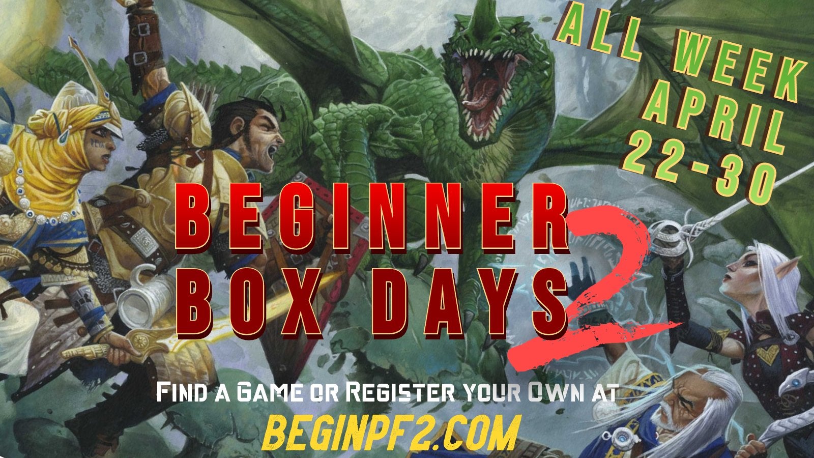 Beginner Box Days 2: Find a game or register your own at BEGINPF2.com - All week April 22nd through the 30th
