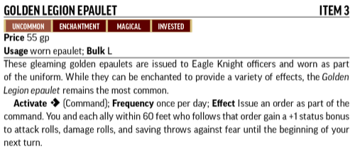 Golden Legion Epaulet, Item 3. Uncommon, Enchantment, Magical, Invested. These gleaming golden epaulets are issued to Eagle Knight officers and worn as part of the uniform.