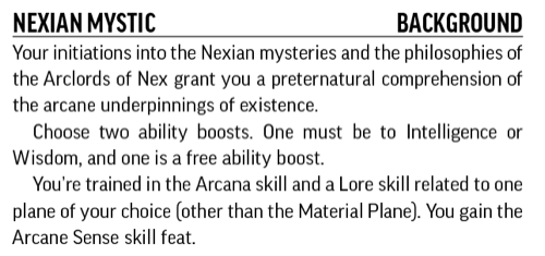 Nexian Mystic, Background. Your initiations into the Nexian mysteries and the philosophies of the Arclords of Nex grant you a preternatural comprehension of the arcane underpinnings of existence.