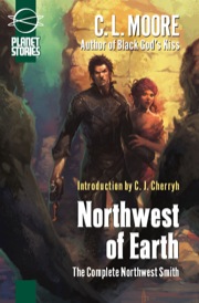 Northwest of Earth: The Complete Northwest Smith (Trade Paperback)