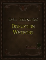 Spell Innovations: Disrupting Weapons (PFRPG) PDF