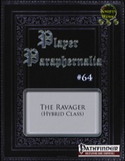 Player Paraphernalia #64—Hybrid Class: The Ravager (PFRPG) PDF