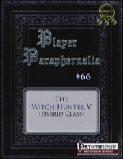 Player Paraphernalia #66—Hybrid Class: The Witch Hunter V (PFRPG) PDF