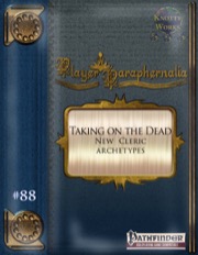 Player Paraphernalia #88—Cleric Archetypes: Taking on the Dead (PFRPG) PDF