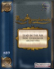Player Paraphernalia #89—Gunslinger Archetypes: Lead in the Air (PFRPG) PDF