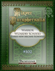 Player Paraphernalia #102—Warrior Wizardry Schools: Three New Arcane Schools (PFRPG) PDF