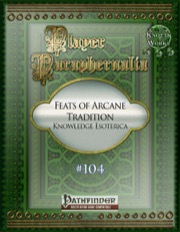 Player Paraphernalia #104—Feats of Arcane Tradition: Knowledge Esoterica (PFRPG) PDF
