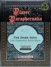 Player Paraphernalia #137: The Dark-Soul, The Darkness Bites Back (PFRPG) PDF