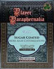 Player Paraphernalia #140: Sugar Coated, More Aegis Customizations (PFRPG) PDF