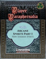 Player Paraphernalia #142: Arcane Spirits Part I, New Shaman Spirits (PFRPG) PDF