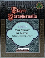 Player Paraphernalia #142.5: The Spirit of Metal, New Shaman Spirit (PFRPG) PDF