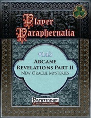 Player Paraphernalia #143: Arcane Revelations Part II, New Oracle Mysteries (PFRPG) PDF