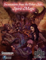 Incantations from the Other Side: Spirit Magic (PFRPG)