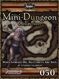 Mini-Dungeon #050: When Goblins Die, No Comets are Seen (PFRPG) PDF