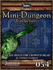Mini-Dungeon #054: Uneasy Rests the Crown'd Head (PFRPG) PDF