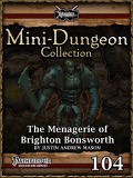 Mini-Dungeon #104: The Menagerie of Brighton Bonsworth (PFRPG) PDF
