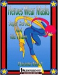 Heroes Wear Masks—Character Book 3: Super Heroes and Vile Villains (PFRPG) PDF