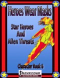 Heroes Wear Masks—Character Book #6: Star Heroes and Alien Threats (PFRPG) PDF