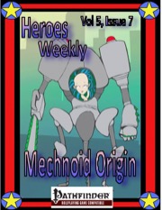 Heroes Weekly, Vol. 5, Issue #7: Mechnoid Origin (PFRPG) PDF