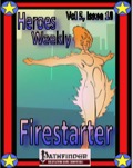 Heroes Weekly, Vol. 5, Issue #18: Firestarter (PFRPG) PDF