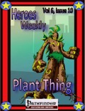 Heroes Weekly, Vol. 6, Issue #10: Plant Thing (PFRPG) PDF