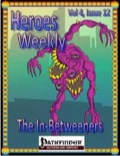 Heroes Weekly, Vol. 4, Issue #12: The In-Betweeners (PFRPG) PDF
